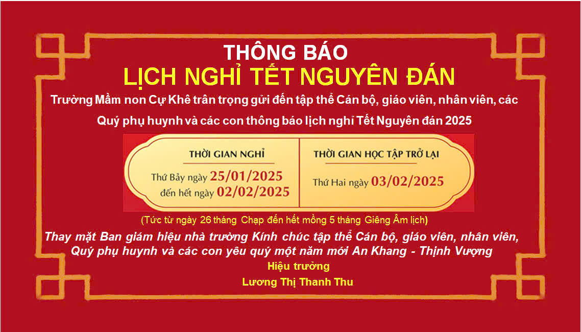 TRƯỜNG MẦM NON CỰ KHÊ THÔNG BÁO LỊCH NGHỈ TẾT NGUYÊN ĐÁN ẤT TỴ 2025